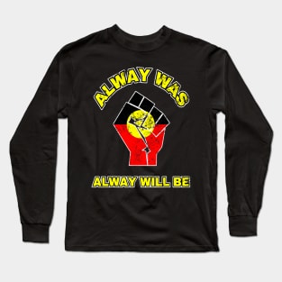 Always Was Will Be Aboriginal Flag Australia Land Fist Long Sleeve T-Shirt